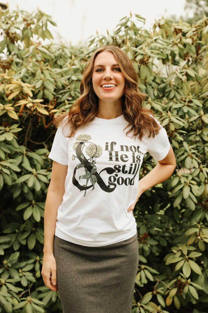 If not, He is still good | Catholic tee