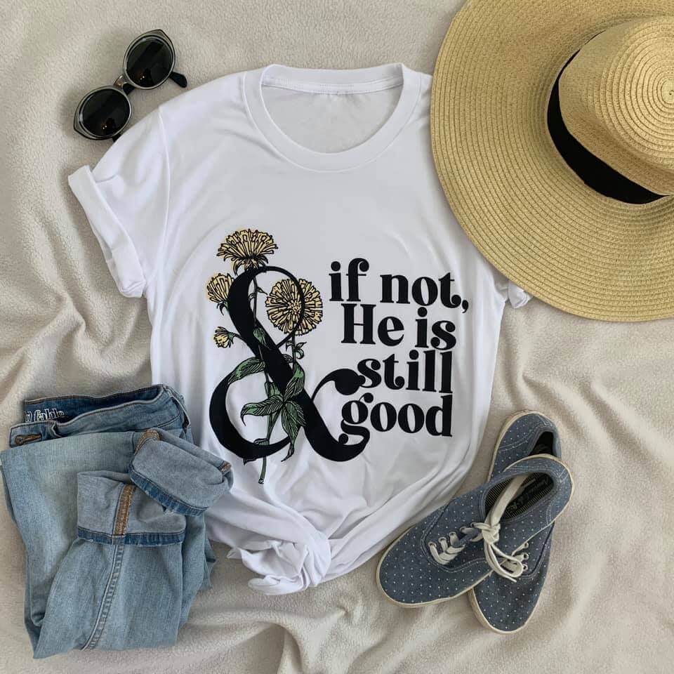 If not, He is still good | Catholic tee